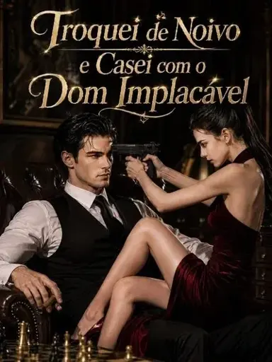 Troquei de Noivo e Me Casei com o Don | Troquei de noivo e casei com o Dom implacável