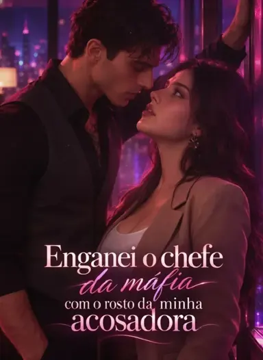 Enganei o Chefe da Máfia com o Rosto da Minha Acosadora