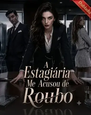 A ESTAGIÁRIA ME ACUSOU DE ROUBO